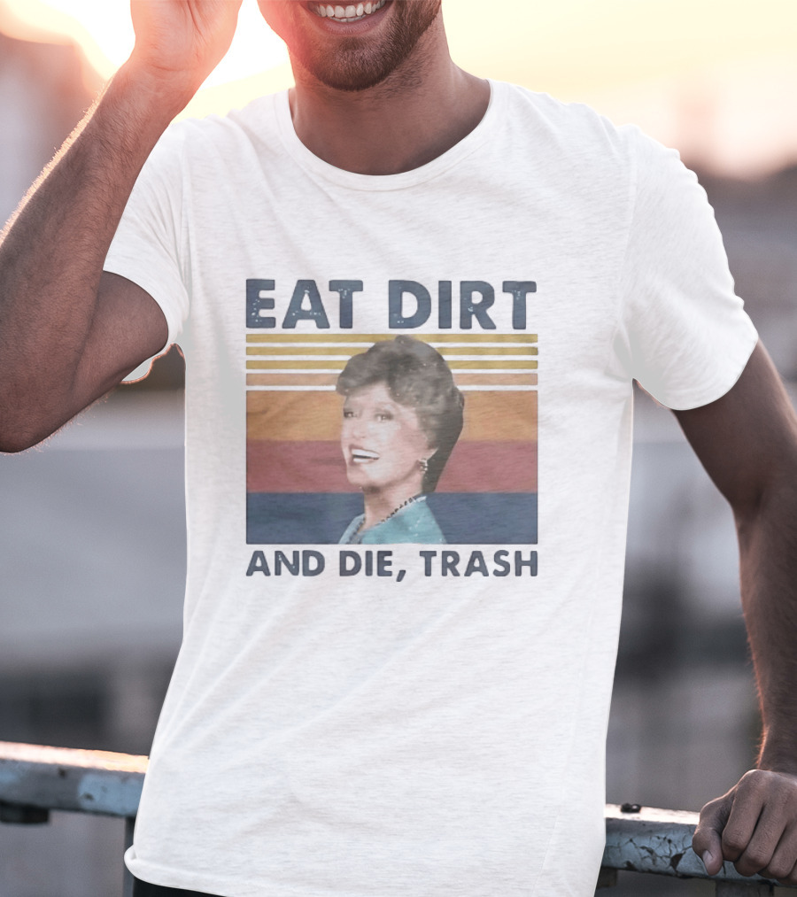 Eat Dirt And Die Trash Dorothy Zbornak Humor T-Shirt