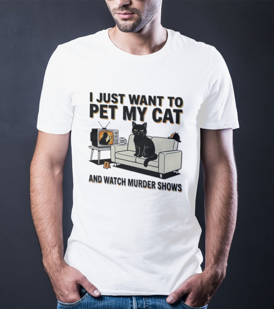 I Just Want To Pet My Cat And Murder Shows Sofa Cat TV T-Shirt