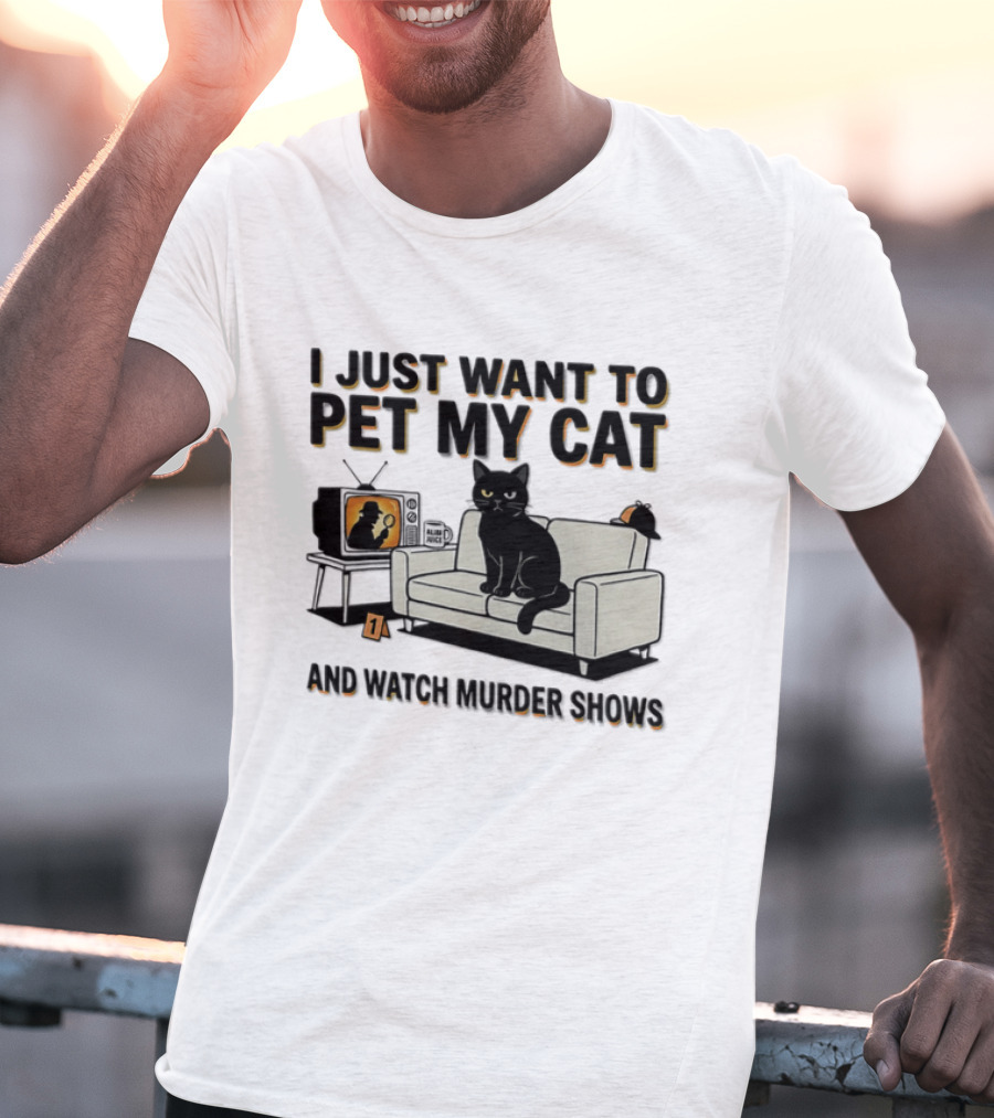 I Just Want To Pet My Cat And Murder Shows Sofa Cat TV T-Shirt