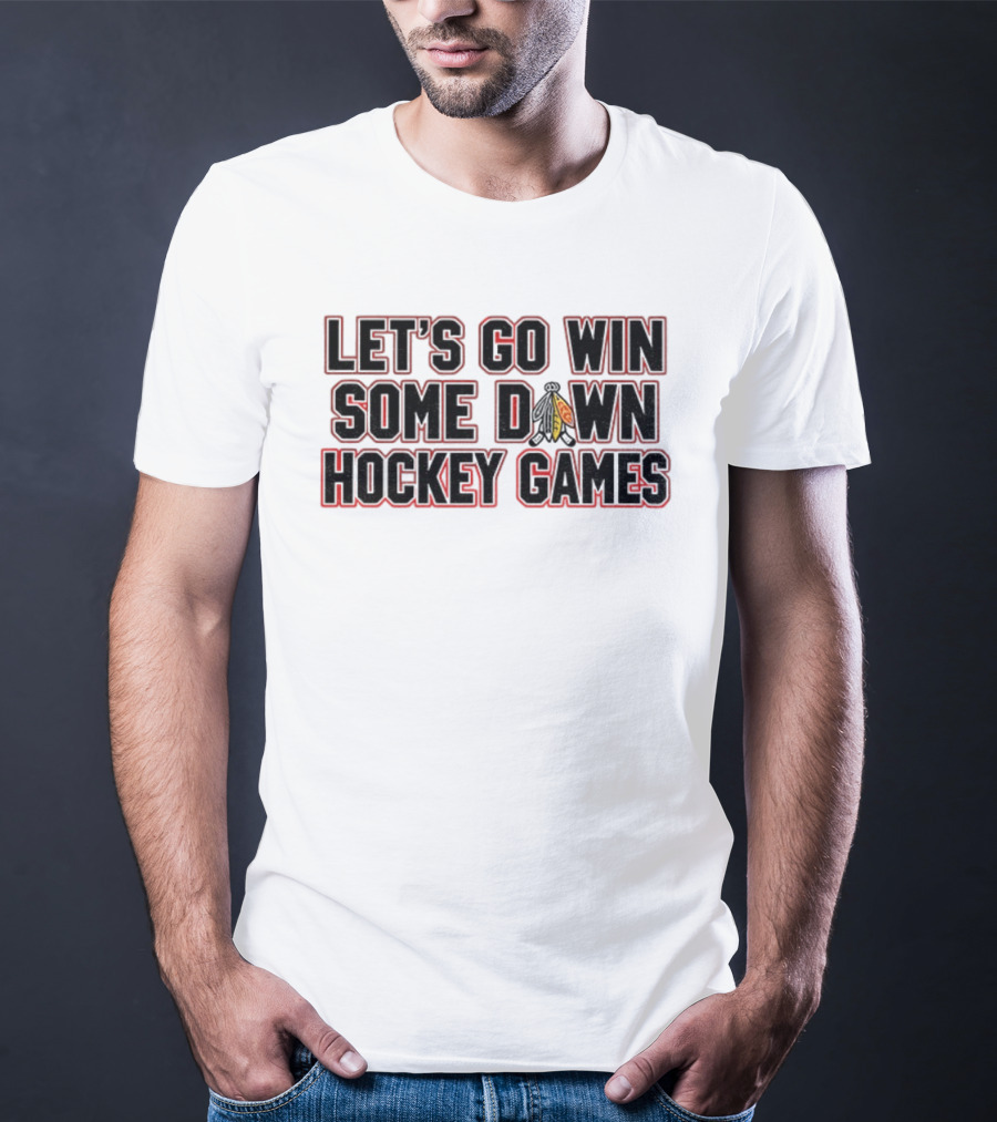 Let's Go Win Some Hockey Games Chicago Blackhawks T-Shirt