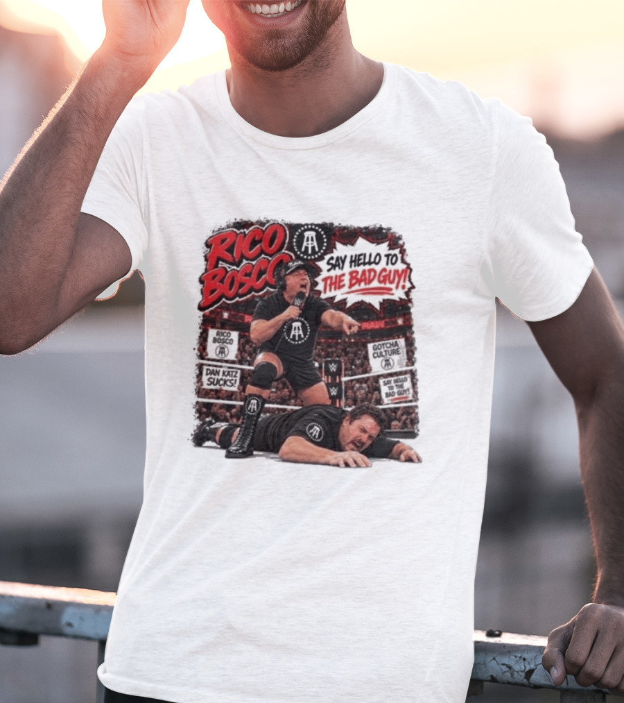 Rico Bosco Say Hello To The Bad Guy Dan Katz Sucks Wrestling Showdown Gotcha Culture T-Shirt