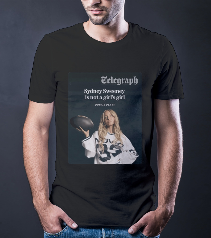 Telegraph Feature Sydney Sweeney Is Not A Girl's Girl Poppie Platt T-Shirt