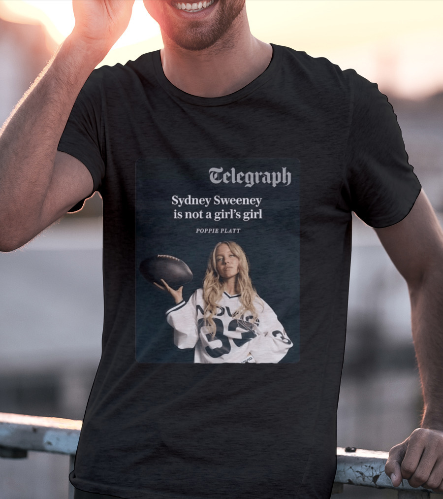 Telegraph Feature Sydney Sweeney Is Not A Girl's Girl Poppie Platt T-Shirt