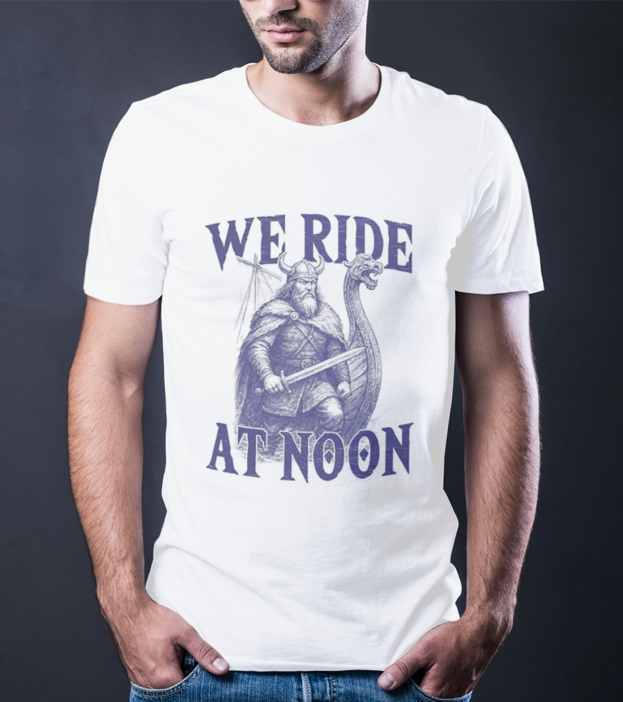 We Ride At Noon Viking Warrior Norse Longship Adventure T-Shirt