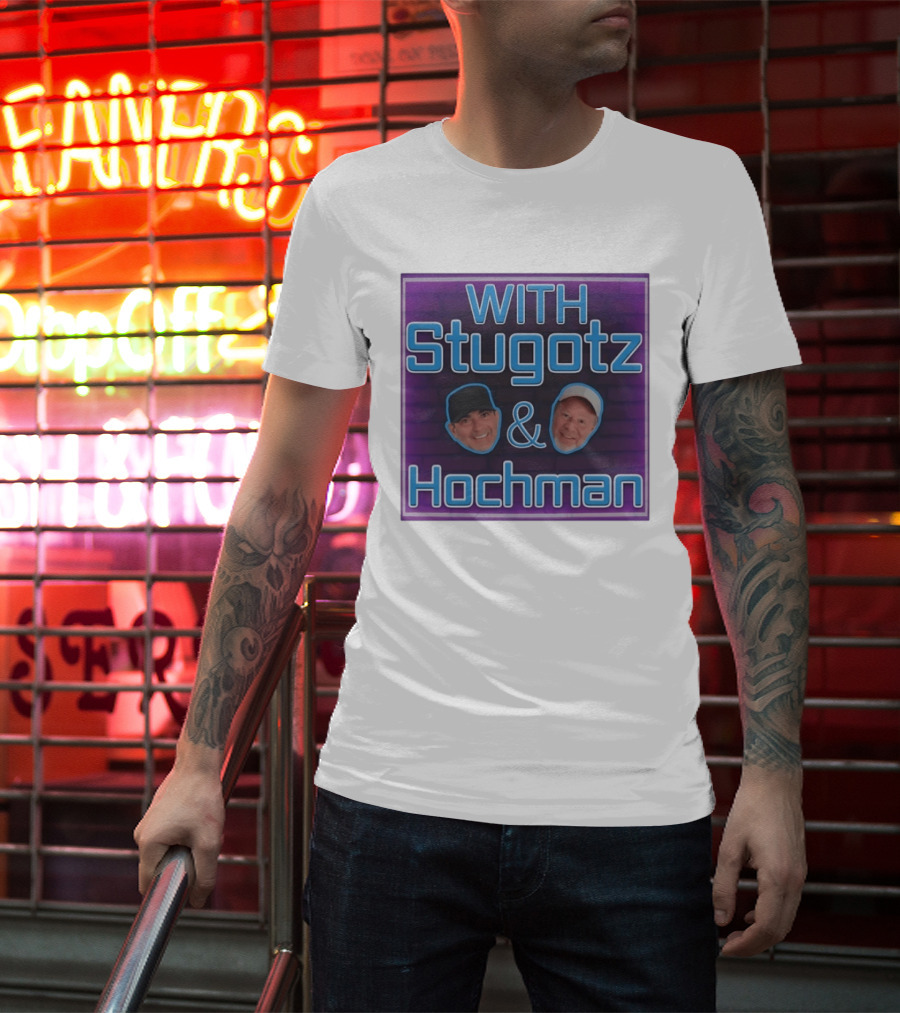 With Stugotz And Hochman Podcast Radio Sports Talk T-Shirt