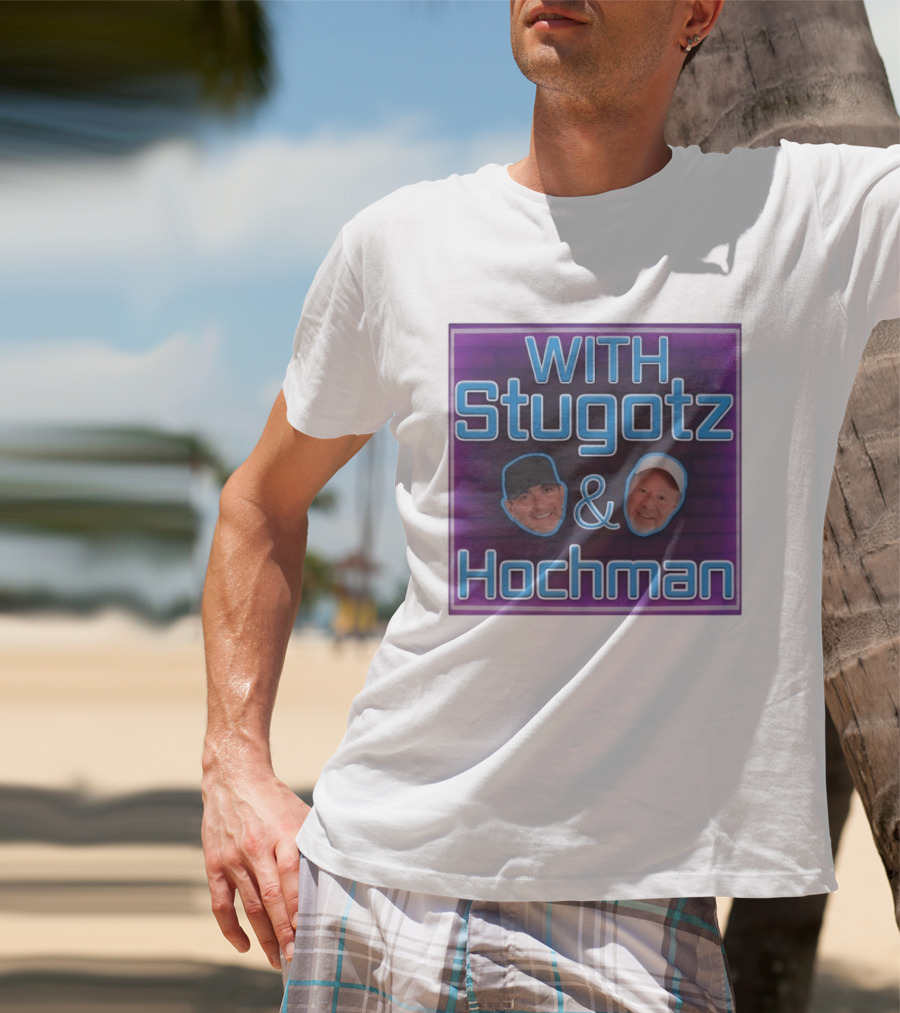 With Stugotz And Hochman Podcast Radio Sports Talk T-Shirt