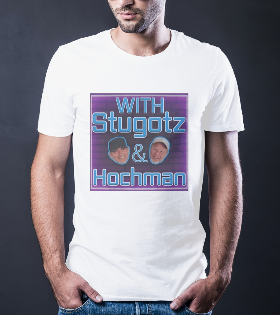 With Stugotz And Hochman Podcast Radio Sports Talk T-Shirt