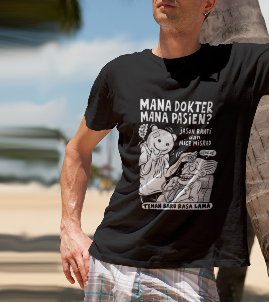 Mana Dokter Mana Pasien Jason Ranti Mice Misrad Teman Baru Rasa Lama T-Shirt