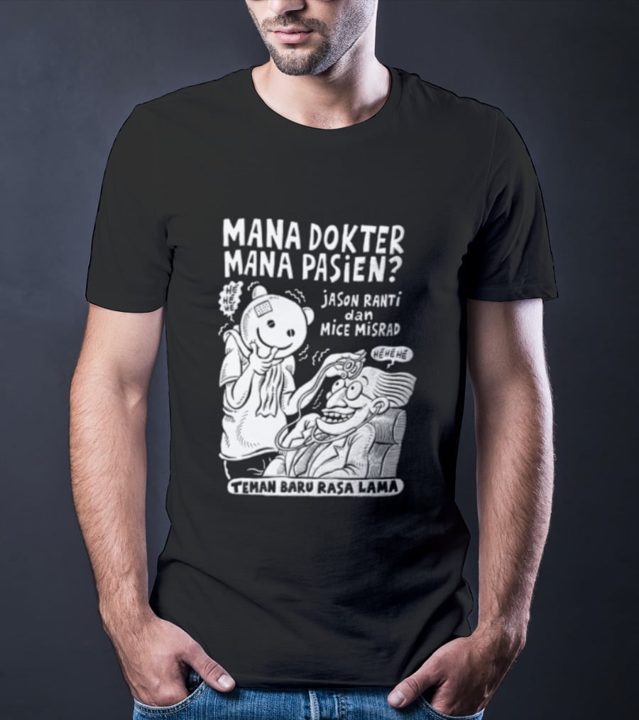 Mana Dokter Mana Pasien Jason Ranti Mice Misrad Teman Baru Rasa Lama T-Shirt