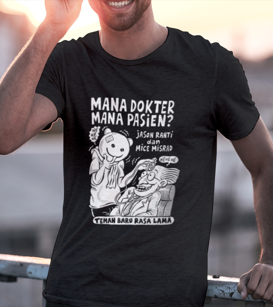 Mana Dokter Mana Pasien Jason Ranti Mice Misrad Teman Baru Rasa Lama T-Shirt
