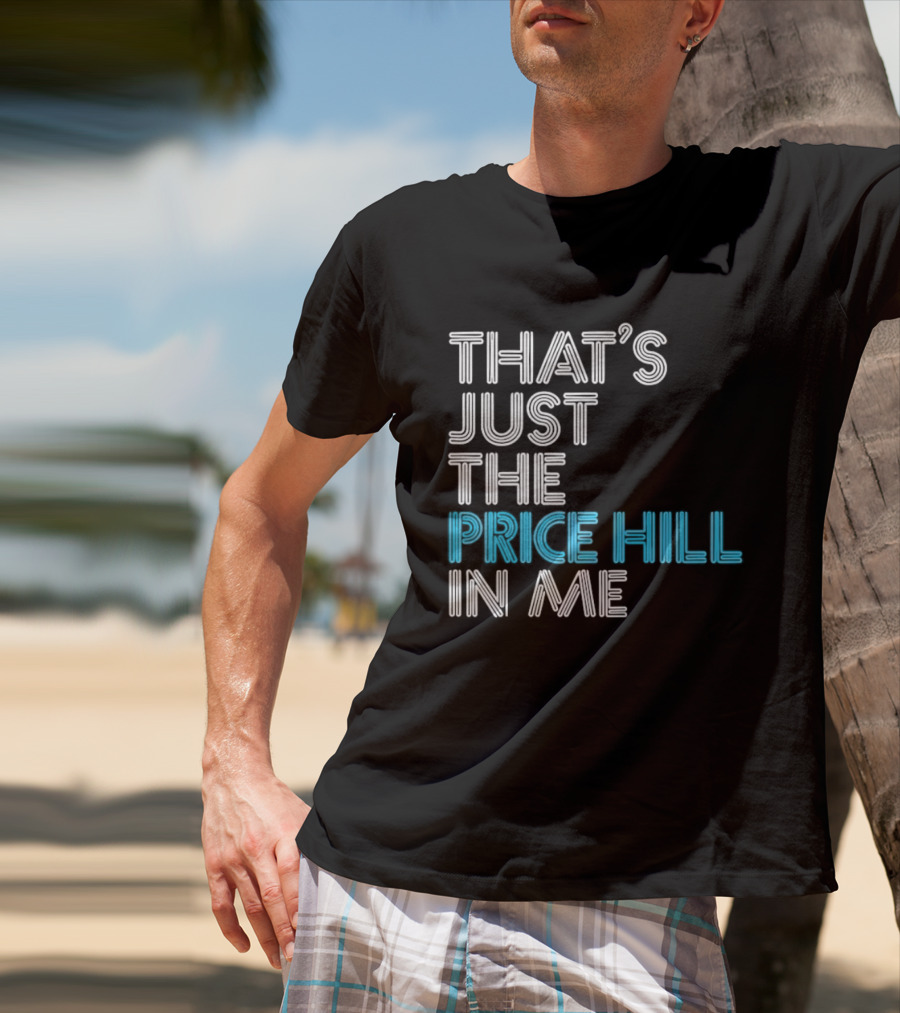 That's Just The Price Hill In Me Cincinnati T-Shirt