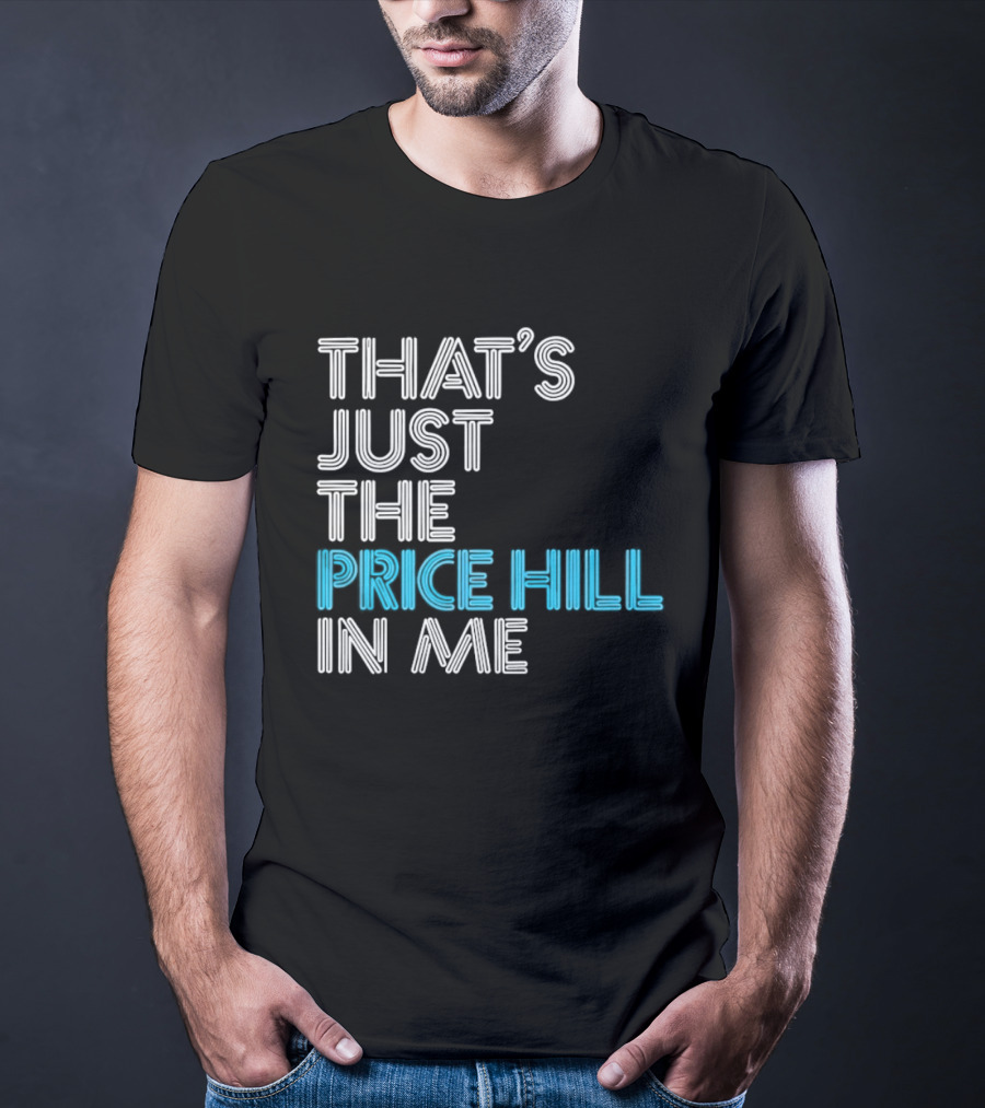 That's Just The Price Hill In Me Cincinnati T-Shirt