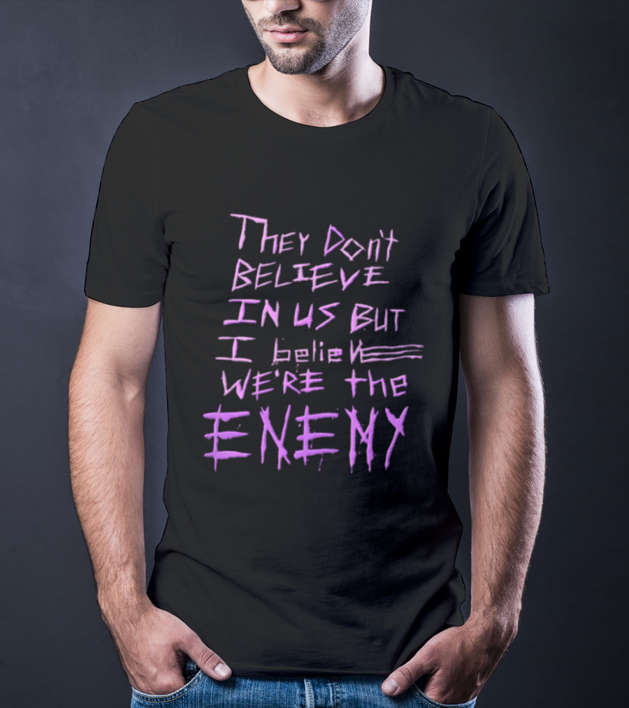 They Dont Believe In Us But I Believe We're The Enemy Pink Graffiti Lettering T-Shirt