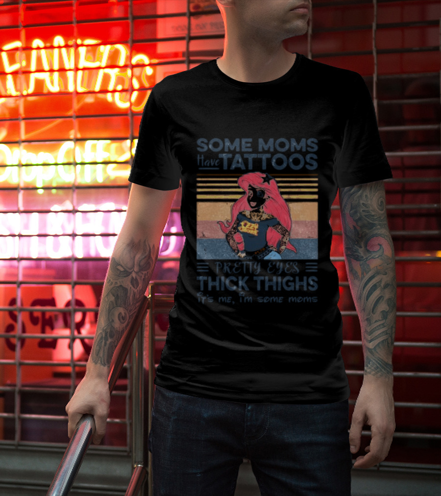 Mermaid Ariel Some Moms Have Tattoos Pretty Eyes Thick Thighs T-Shirt