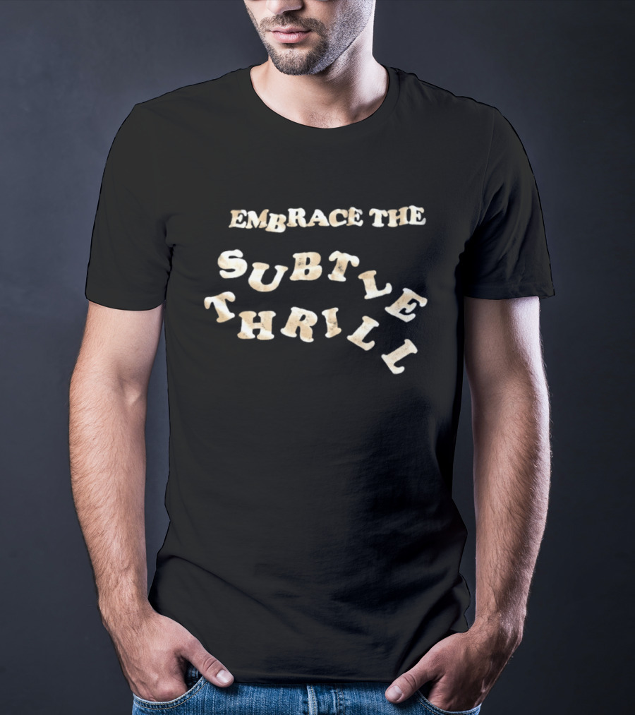 Embrace The Subtle Thrill Distressed T-Shirt