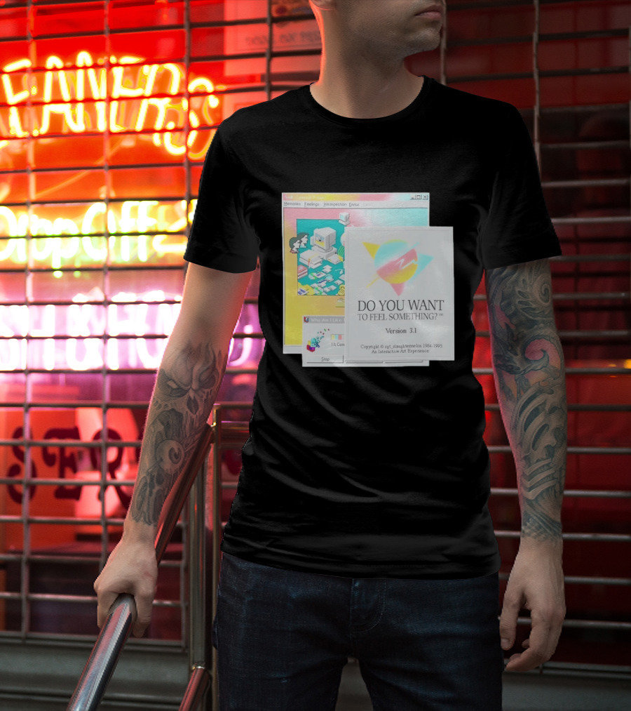 DO YOU WANT TO FEEL SOMETHING Version 3.1 Interactive Art Experience Memories Feelings Introspection Copyright 1984 1995 T-Shirt