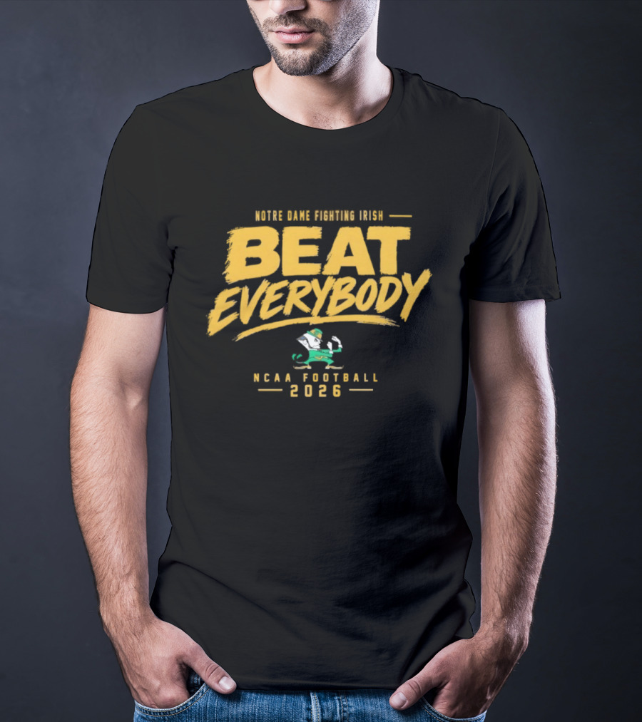 Notre Dame Fighting Irish Beat Everybody NCAA Football 2026 T-Shirt
