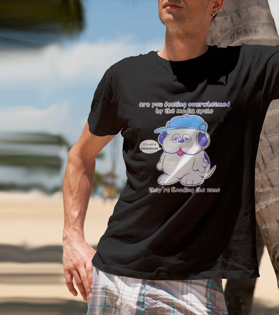 Olaf Are You Feeling Overwhelmed By The Media Cycle They're Flooding The Zone Blue Cap Cartoon Dog T-Shirt