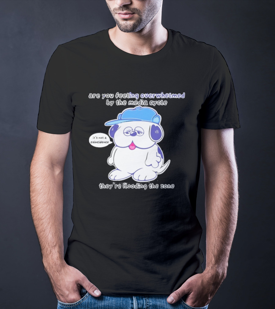 Olaf Are You Feeling Overwhelmed By The Media Cycle They're Flooding The Zone Blue Cap Cartoon Dog T-Shirt