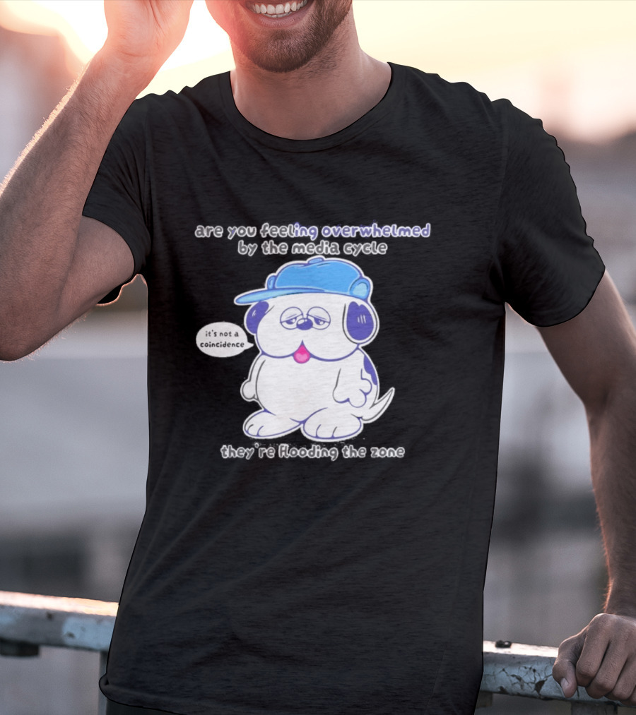 Olaf Are You Feeling Overwhelmed By The Media Cycle They're Flooding The Zone Blue Cap Cartoon Dog T-Shirt