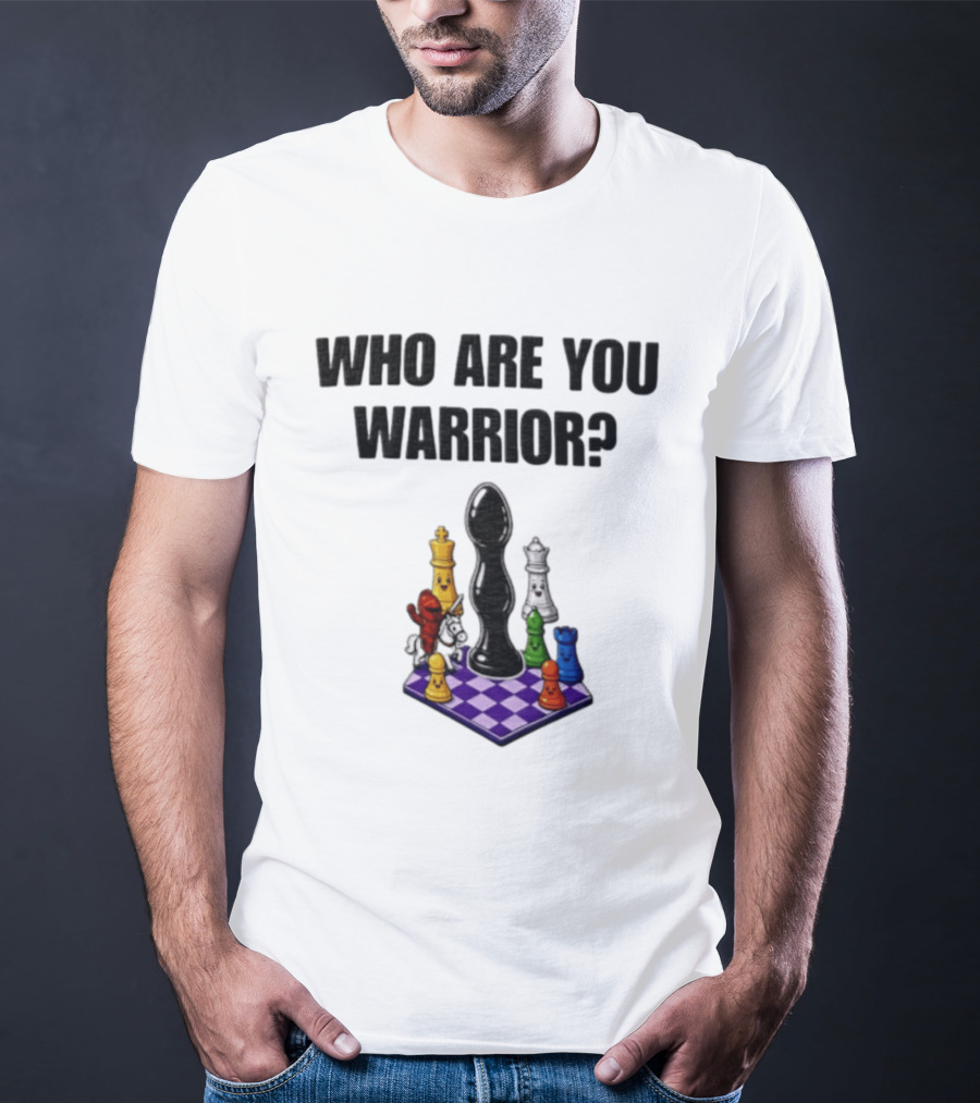 Who Are You Warrior Chess Piece Set Unique Anal Plug T-Shirt