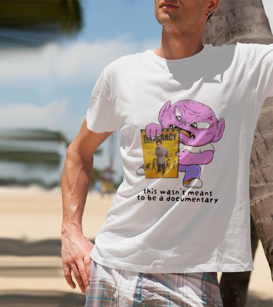 Idiocracy Luke Wilson This Wasn't Meant To Be A Documentary T-Shirt