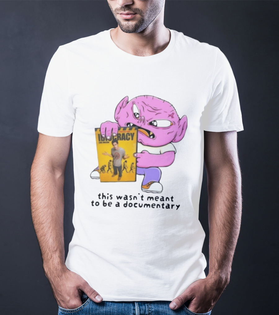 Idiocracy Luke Wilson This Wasn't Meant To Be A Documentary T-Shirt