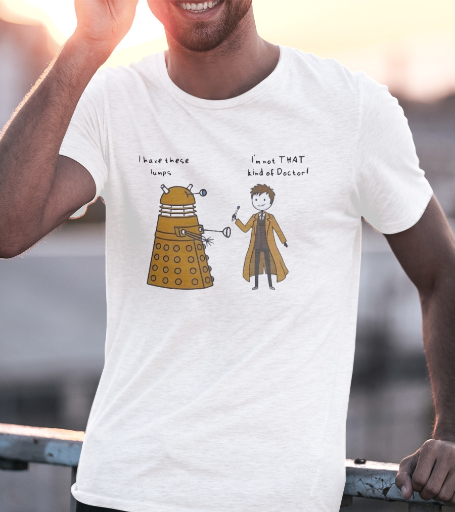 Doctor Who Dalek Humor I Have These Lumps I'm Not That Kind Of Doctor T-Shirt