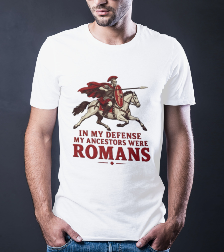 Roman Soldier On Horseback In My Defense My Ancestors Were Romans T-Shirt