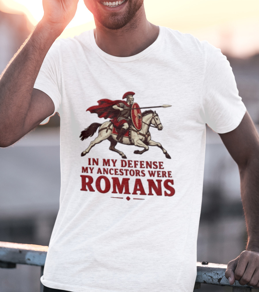 Roman Soldier On Horseback In My Defense My Ancestors Were Romans T-Shirt