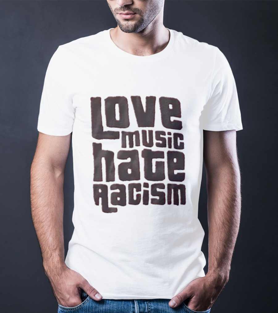 Love Music Hate Racism Movement Awareness T-Shirt
