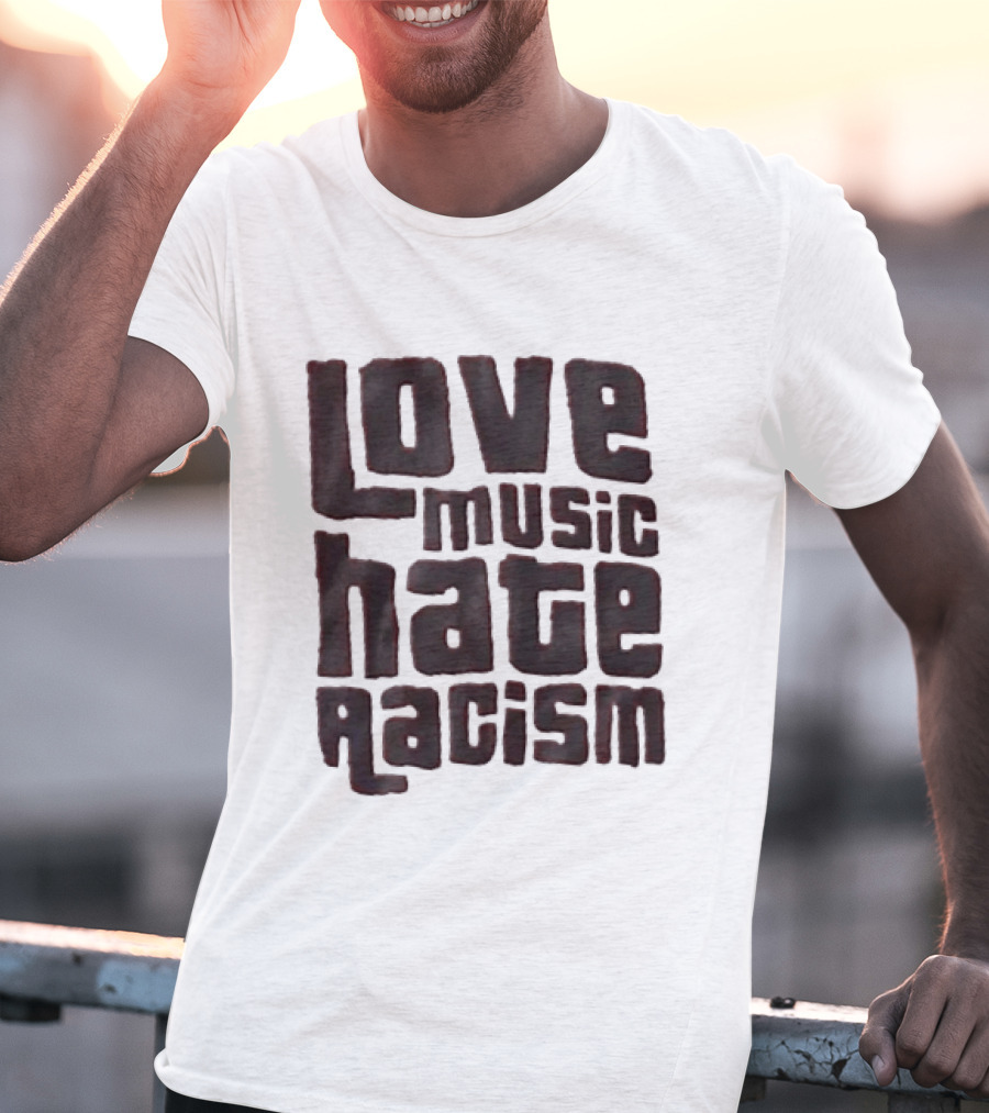 Love Music Hate Racism Movement Awareness T-Shirt