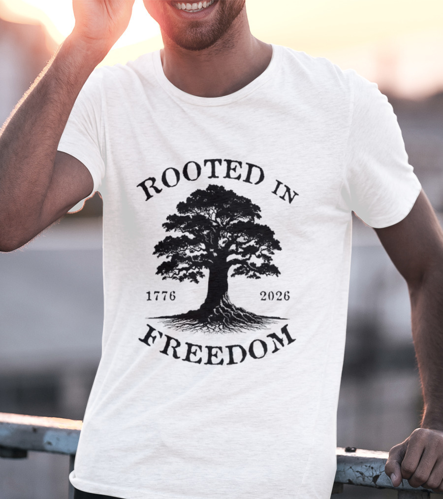 Rooted In Freedom Tree 1776 2026 Patriotic T-Shirt