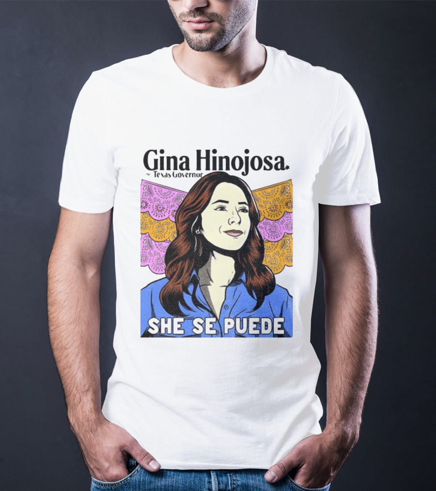Gina Hinojosa For Texas Governor She Se Puede Empowerment T-Shirt