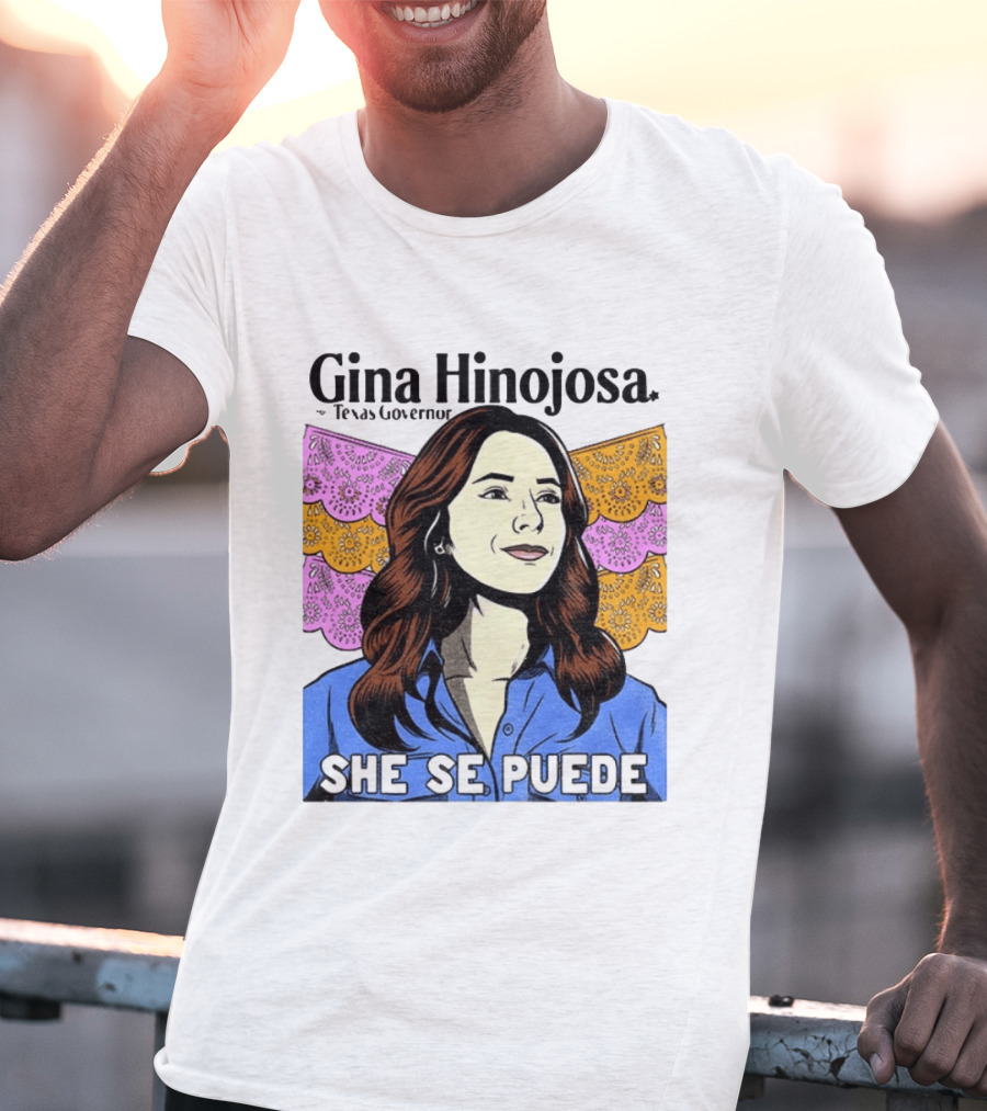 Gina Hinojosa For Texas Governor She Se Puede Empowerment T-Shirt