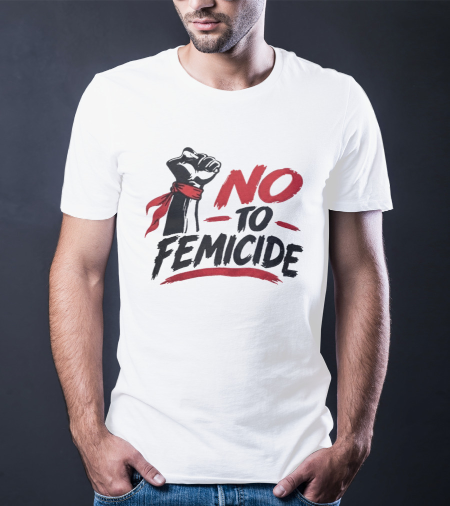 No To Femicide Raised Fist Activism Social Justice Equality T-Shirt