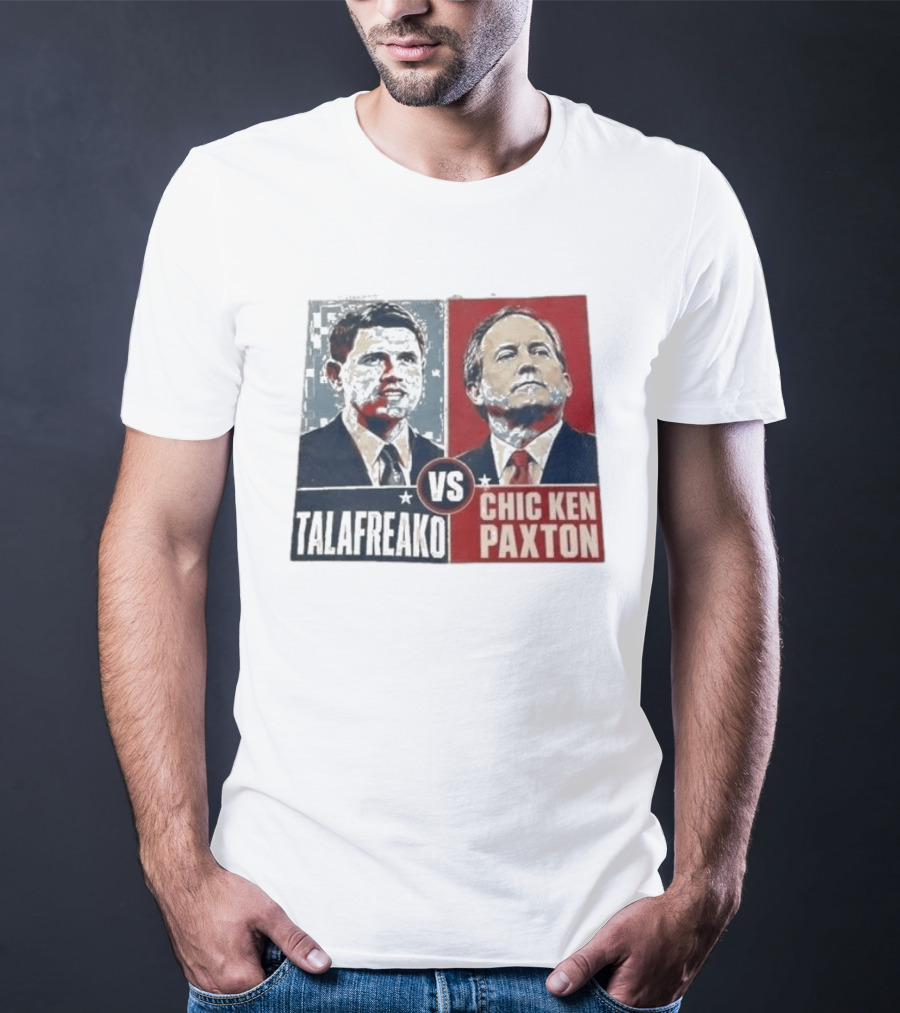Talafreako Vs Chic Ken Paxton Political Parody Election Matchup T-Shirt