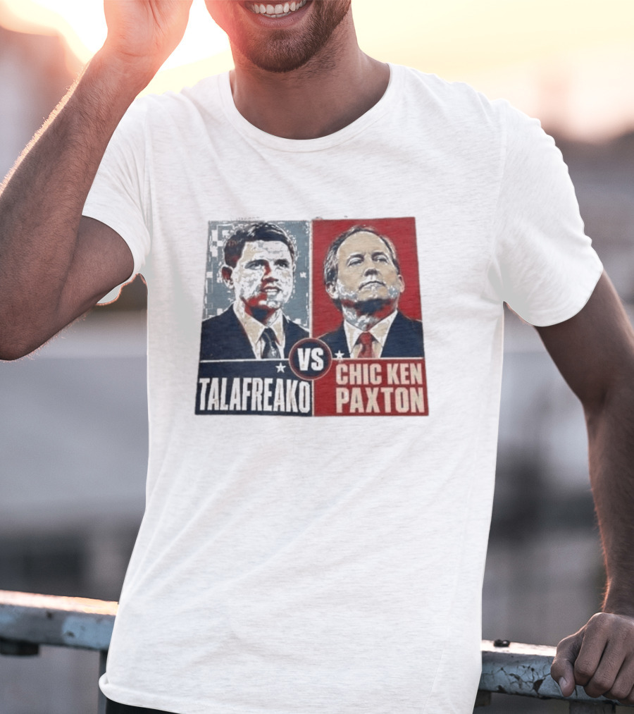 Talafreako Vs Chic Ken Paxton Political Parody Election Matchup T-Shirt