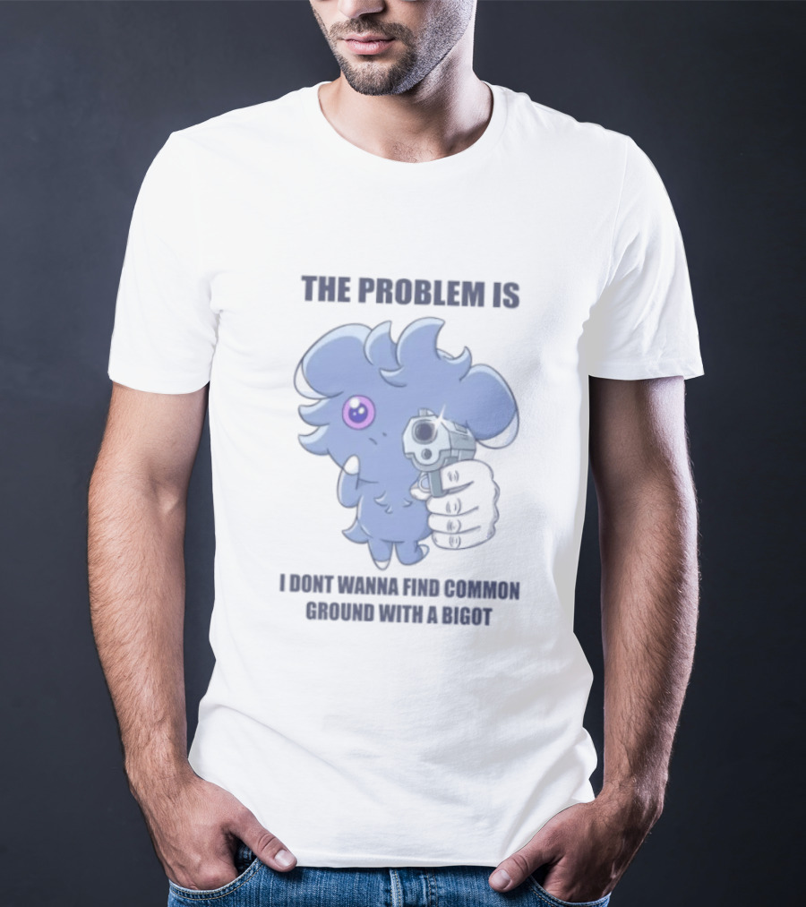 The Problem Is I Dont Wanna Find Common Ground With A Bigot Cute Cartoon Holding Water Gun T-Shirt