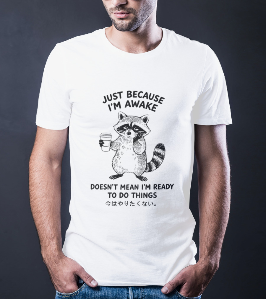 Raccoon Coffee Just Because I'm Awake Doesn't Mean I'm Ready To Do Things T-Shirt