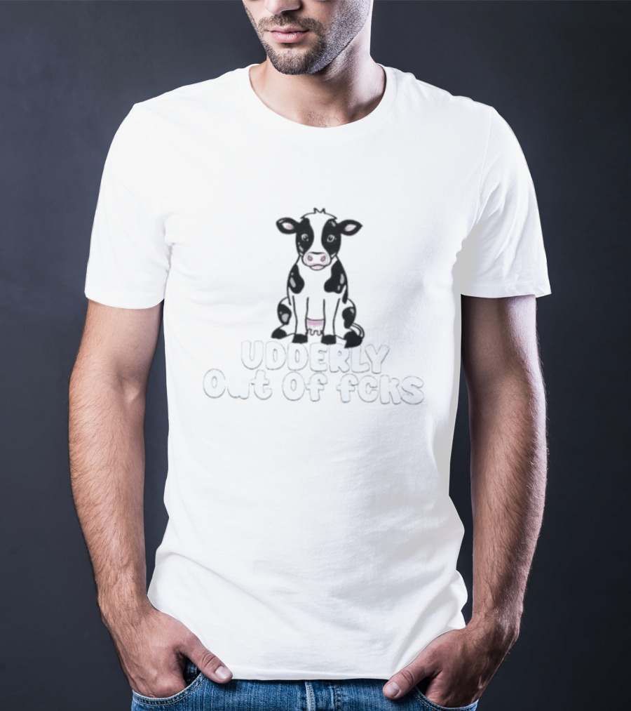 Udderly Out Of Fcks Cow Sarcastic Farm Animal Humor T-Shirt