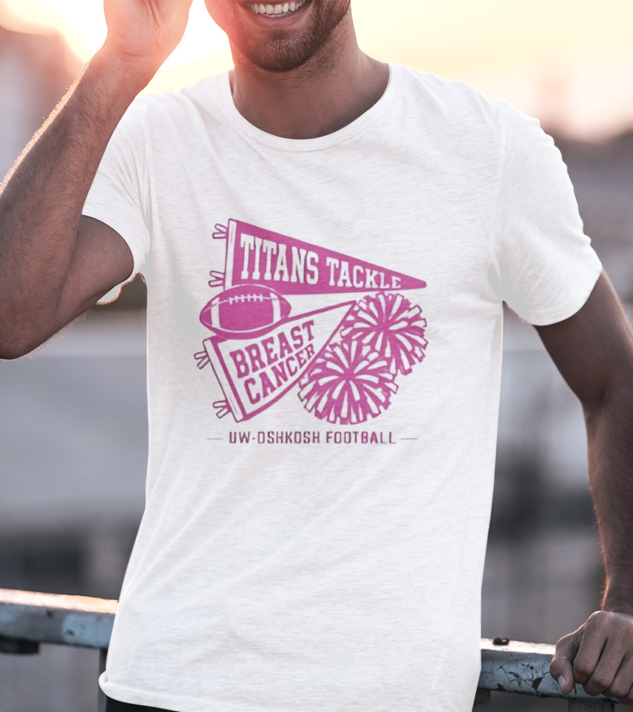 UW Oshkosh Football Titans Tackle Breast Cancer Pink Ribbons And Pom Poms T-Shirt