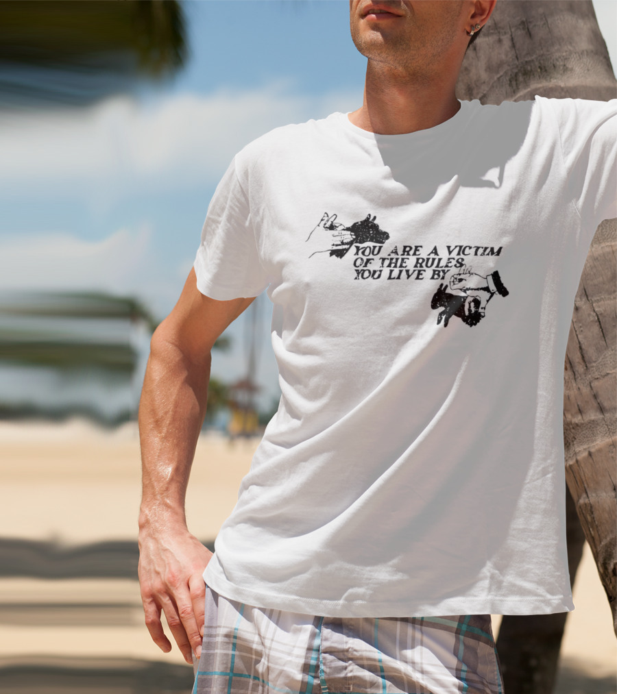 You Are A Victim Of The Rules You Live By With Skeleton And Hand Illustrations T-Shirt