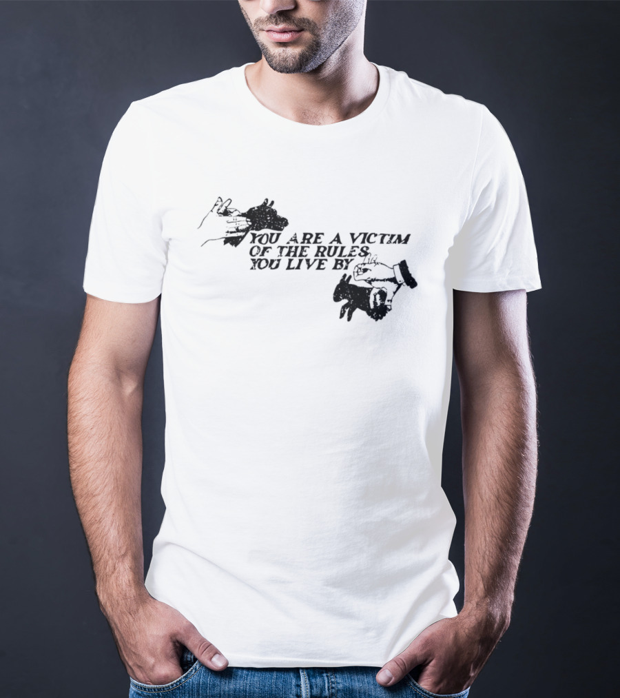 You Are A Victim Of The Rules You Live By With Skeleton And Hand Illustrations T-Shirt