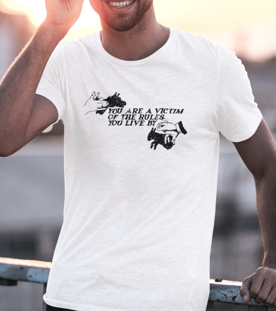 You Are A Victim Of The Rules You Live By With Skeleton And Hand Illustrations T-Shirt