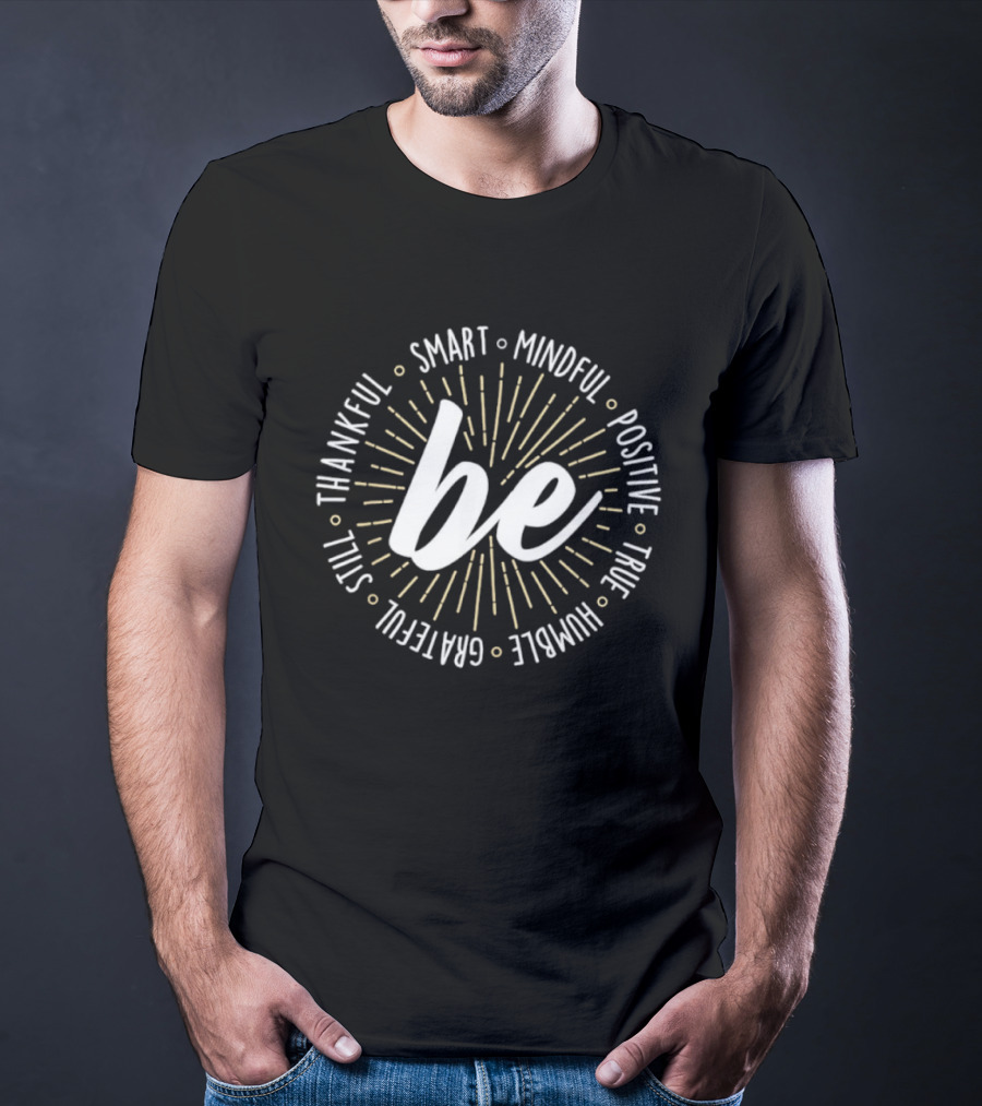 Be Smart Mindful Positive True Humble Grateful Still Thankful Collection T-Shirt