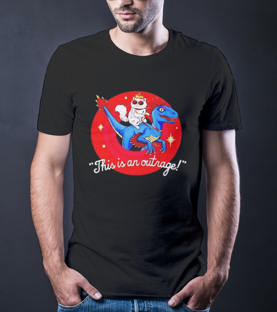 Cat Wearing Crown And Sunglasses Riding Blue Dinosaur "This Is An Outrage T-Shirt