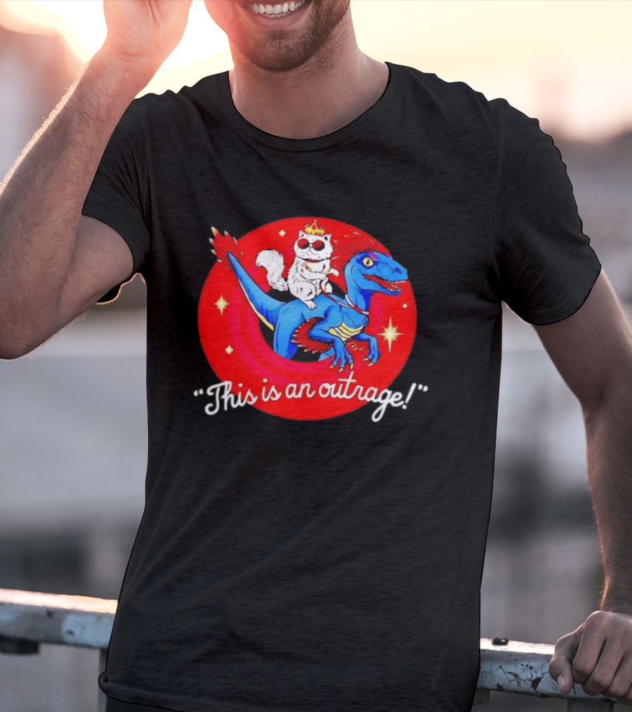 Cat Wearing Crown And Sunglasses Riding Blue Dinosaur "This Is An Outrage T-Shirt