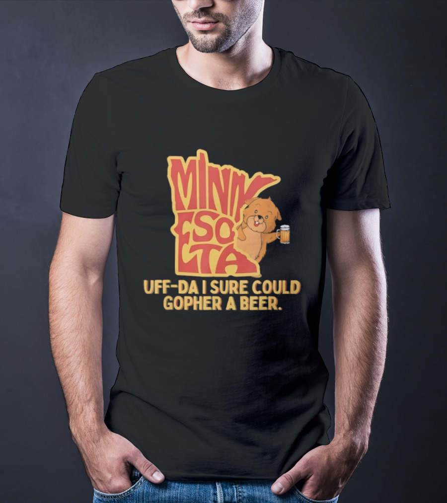 Minnesota Uff Da I Sure Could Gopher A Beer With Cute Gopher Holding Beer T-Shirt