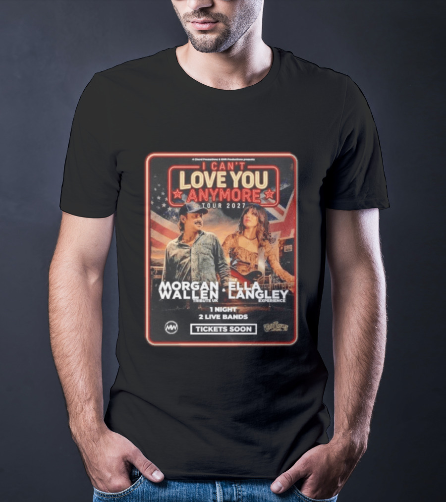 Morgan Wallen Ella Langley I Can't Love You Anymore Tour 2027 Tribute UK Experience 1 Night 2 Live Bands Tickets Soon T-Shirt
